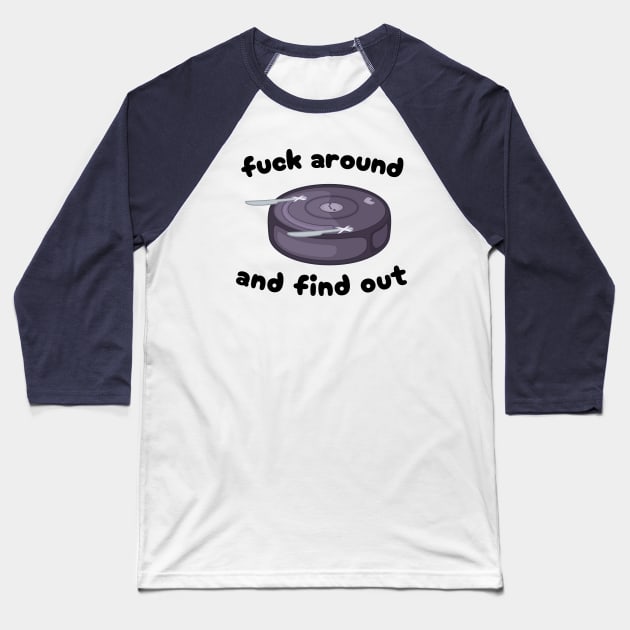 Fuck Around and Find Out Baseball T-Shirt by fyreriot